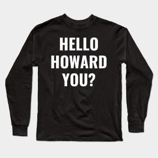 Hello Howard You Funny Text Design Long Sleeve T-Shirt